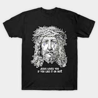 Jesus Loves You If You Like It or Not T-Shirt
